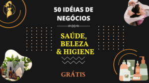 50 IDÉIAS DE NEGÓCIOS NA ÁREA DE SAÚDE, BELEZA & HIGIENE